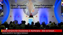Kadın Girişimciler Uluslararası 2. Konferansı - Aile ve Sosyal Politikalar Bakanı Kaya