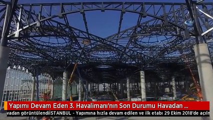 Yapımı Devam Eden 3. Havalimanı'nın Son Durumu Havadan Görüntülendi