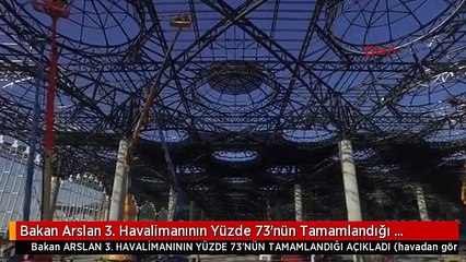 Bakan Arslan 3. Havalimanının Yüzde 73'nün Tamamlandığı Açıkladı 2