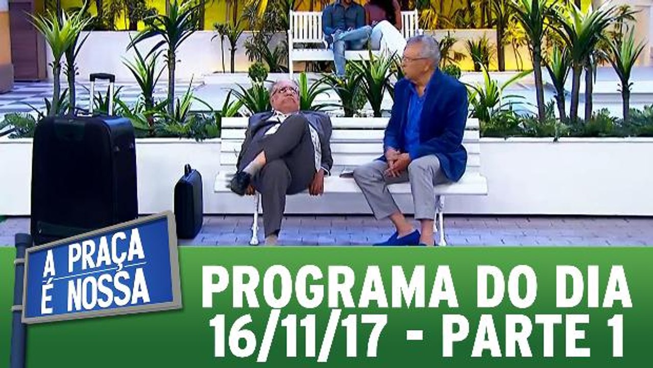 A Praça É Nossa 16.11.17 - Parte 1