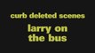 'Larry On The Bus' | Curb Deleted Scene 907