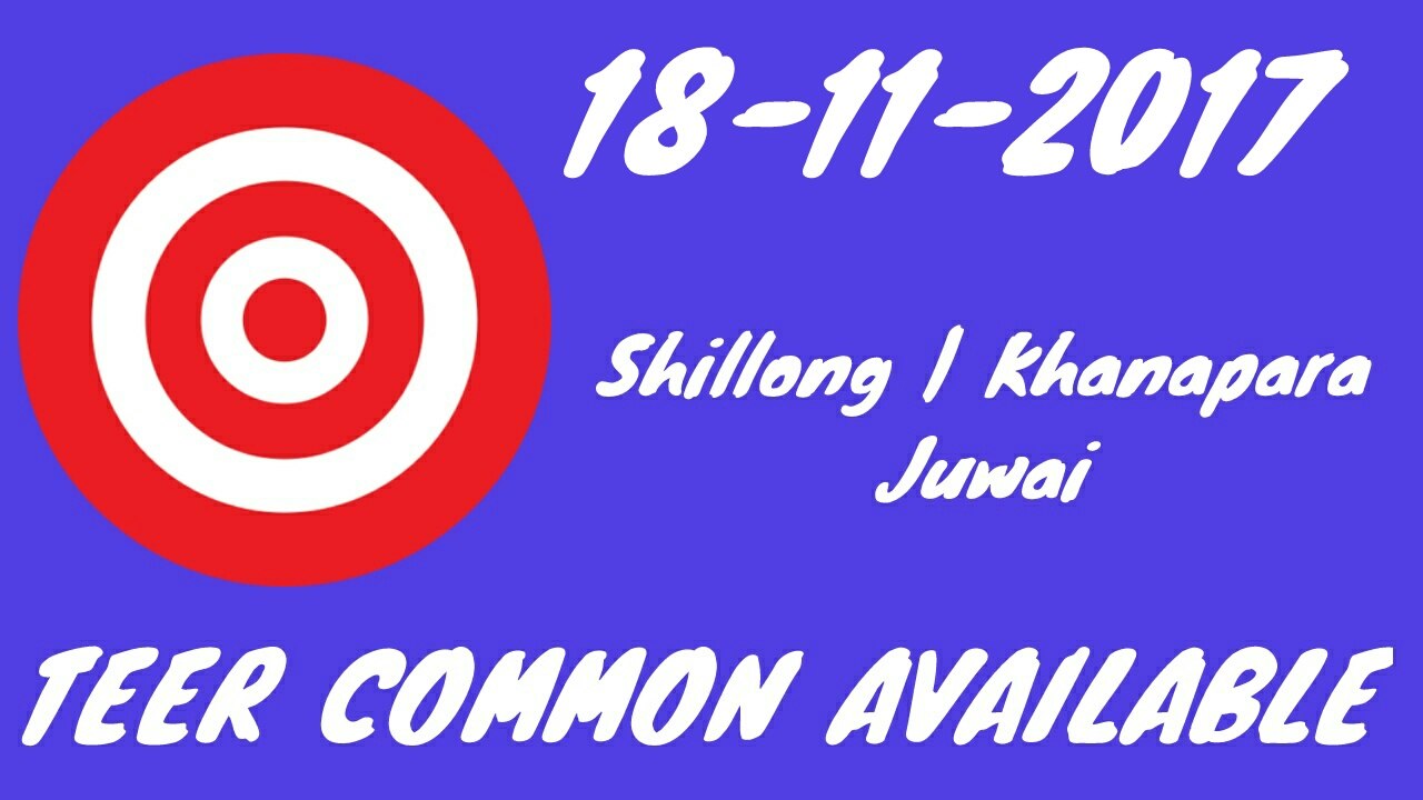 Teer Common Number of 18/11/2017 Shillong | Khanapara | Juwai | Guwahati Teer