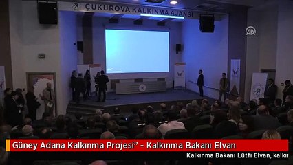 Güney Adana Kalkınma Projesi" - Kalkınma Bakanı Elvan