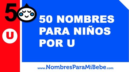 50 nombres para niños por U - los mejores nombres de bebé - www.nombresparamibebe.com