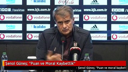 Şenol Güneş: "Puan ve Moral Kaybettik"