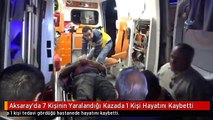 Aksaray'da 7 Kişinin Yaralandığı Kazada 1 Kişi Hayatını Kaybetti