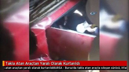 Takla Atan Araçtan Yaralı Olarak Kurtarıldı