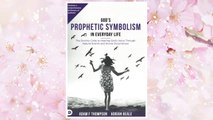 Download PDF God’s Prophetic Symbolism in Everyday Life: The Divinity Code to Hearing God’s Voice Through Natural Events and Divine Occurrences FREE