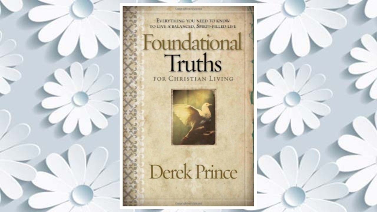 Download PDF Foundational Truths For Christian Living: Everything you need to know to live a balanced, spirit-filled life FREE