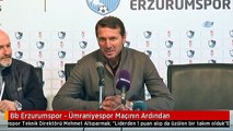 Bb Erzurumspor - Ümraniyespor Maçının Ardından