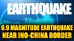 Earthquake of 6.9 magnitude hits Indo-China border early in morning | Oneindia News