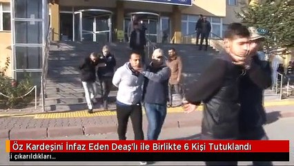 Öz Kardeşini İnfaz Eden Deaş'lı ile Birlikte 6 Kişi Tutuklandı