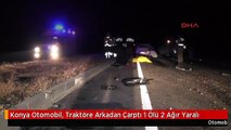 Konya Otomobil, Traktöre Arkadan Çarptı 1 Ölü 2 Ağır Yaralı