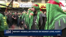 i24NEWS DESK | Report: Hezbollah forces on highest-level alert | Saturday, November 18th 2017