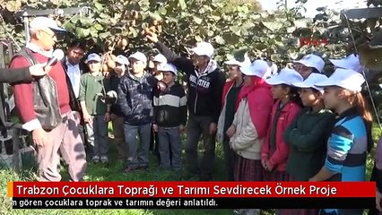 Trabzon Çocuklara Toprağı ve Tarımı Sevdirecek Örnek Proje