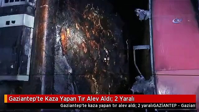 Gaziantep'te Kaza Yapan Tır Alev Aldı: 2 Yaralı
