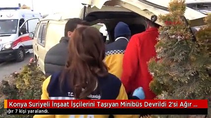 Konya Suriyeli İnşaat İşçilerini Taşıyan Minibüs Devrildi 2'si Ağır 7 Yaralı