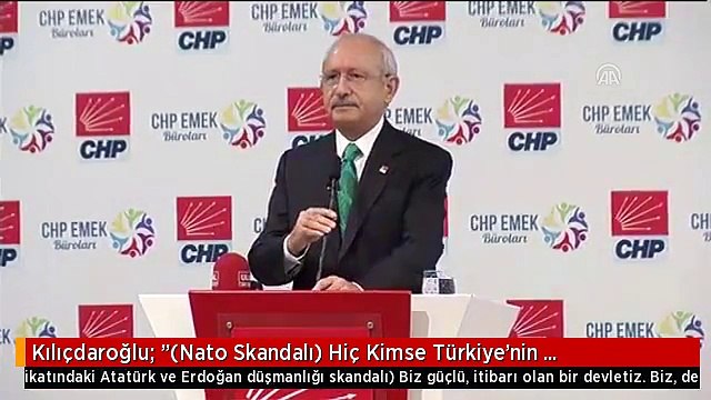 Kılıçdaroğlu: (Nato Skandalı) Hiç Kimse Türkiye'nin Yöneticilerine ve Tarihine Hakaret Edemez....