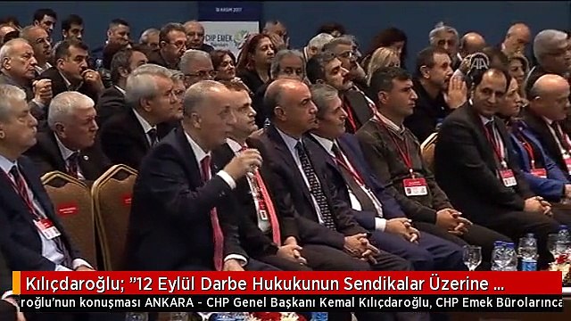 Kılıçdaroğlu: 12 Eylül Darbe Hukukunun Sendikalar Üzerine Getirdiği Örgütlenme Yasaklarını...