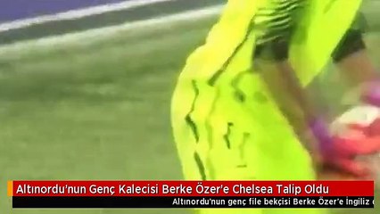 Altınordu'nun Genç Kalecisi Berke Özer'e Chelsea Talip Oldu