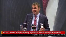 Fikret Orman: Fulya Beşiktaş Açısından Heba Olmuş Bir Projedir