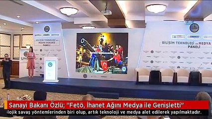 Sanayi Bakanı Özlü: "Fetö, İhanet Ağını Medya ile Genişletti"