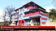 Trabzonsporlu Fanatik Taraftardan Sıra Dışı Ev