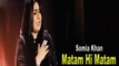 Somia Khan - Matam Hi Matam