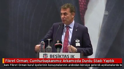 Fikret Orman: Cumhurbaşkanımız Arkamızda Durdu Stadı Yaptık