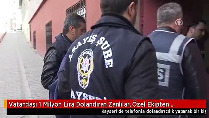 Vatandaşı 1 Milyon Lira Dolandıran Zanlılar, Özel Ekipten Kaçamadı