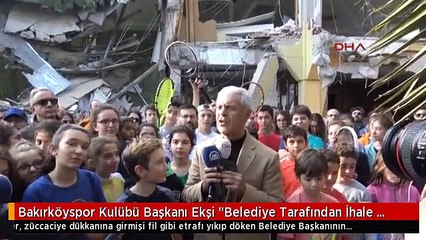 Bakırköyspor Kulübü Başkanı Ekşi "Belediye Tarafından İhale Edilmiş Olması Buranın Ruhsatsız...