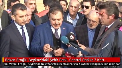 Bakan Eroğlu Beykoz'daki Şehir Parkı, Central Park'ın 3 Katı Olacak