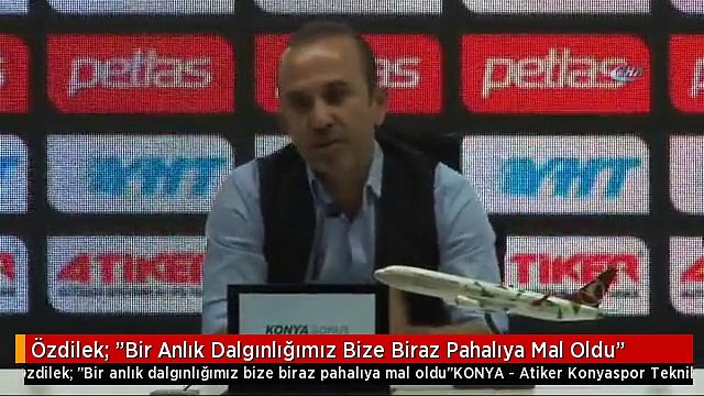 Özdilek: Bir Anlık Dalgınlığımız Bize Biraz Pahalıya Mal Oldu