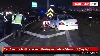 Yol Ayrımında Akrabalarını Bekleyen Kadına Otomobil Çarptı: 1 Ölü, 3 Yaralı