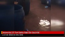 Adana'da 2.5 Ton Sahte Rakı Ele Geçirildi