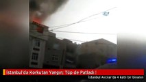 İstanbul'da Korkutan Yangın: Tüp de Patladı !