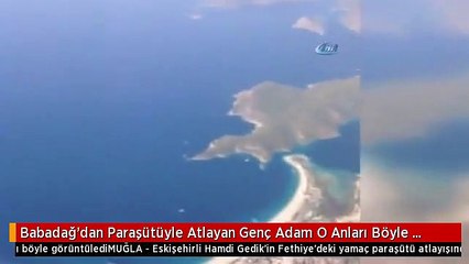 Babadağ'dan Paraşütüyle Atlayan Genç Adam O Anları Böyle Görüntüledi