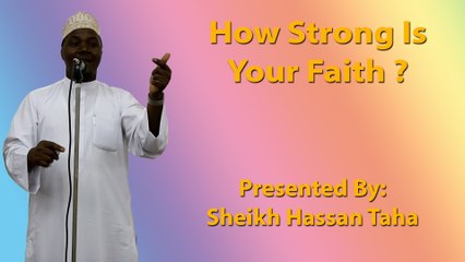 How Strong Is Your Faith - Sheikh Hassan Taha