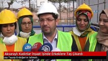 Aksaraylı Kadınlar İnşaat İşinde Erkeklere Taş Çıkardı