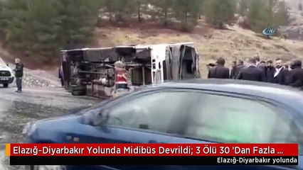Elazığ-Diyarbakır Yolunda Midibüs Devrildi: 3 Ölü 30 'Dan Fazla Yaralı