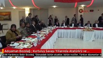 Adıyaman Bozdağ : Kurtuluş Savaşı Yıllarında Atatürk'ü ve Arkadaşlarını Yenemedikleri Gibi Tayip...