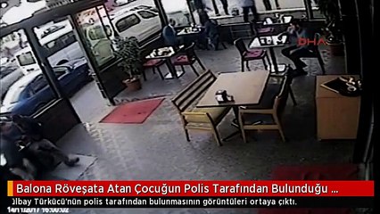 Balona Röveşata Atan Çocuğun Polis Tarafından Bulunduğu Anlar Kamerada