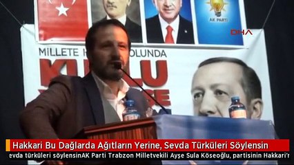 Hakkari Bu Dağlarda Ağıtların Yerine, Sevda Türküleri Söylensin