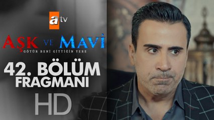 Aşk ve Mavi 42. Bölüm Fragmanı