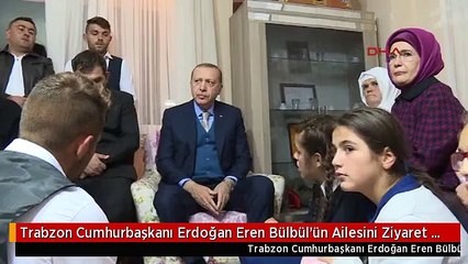 Trabzon Cumhurbaşkanı Erdoğan Eren Bülbül'ün Ailesini Ziyaret Etti