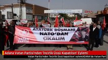 Adana Vatan Partisi'nden 'İncirlik Üssü Kapatılsın' Eylemi