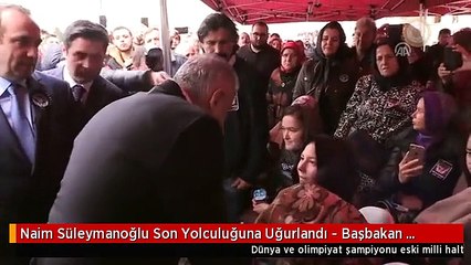 Naim Süleymanoğlu Son Yolculuğuna Uğurlandı - Başbakan Yıldırım