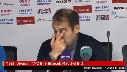 Metin Diyadin: "7-2 Bile Bitecek Maç 3-3 Bitti"