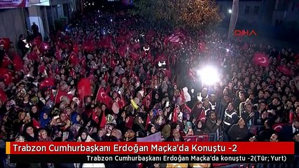 Trabzon Cumhurbaşkanı Erdoğan Maçka'da Konuştu -2