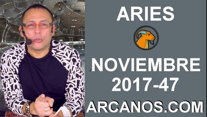 ARIES NOVIEMBRE 2017-19 al 25 de Nov 2017-Amor Solteros Parejas Dinero Trabajo-ARCANOS.COM